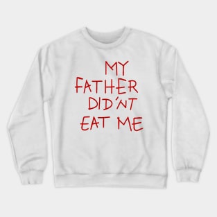 my father didnt eat me Crewneck Sweatshirt